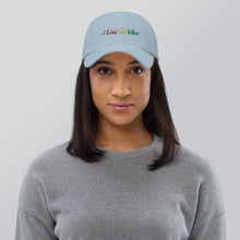Load image into Gallery viewer, Dad Hat - #LiveTheVibe™